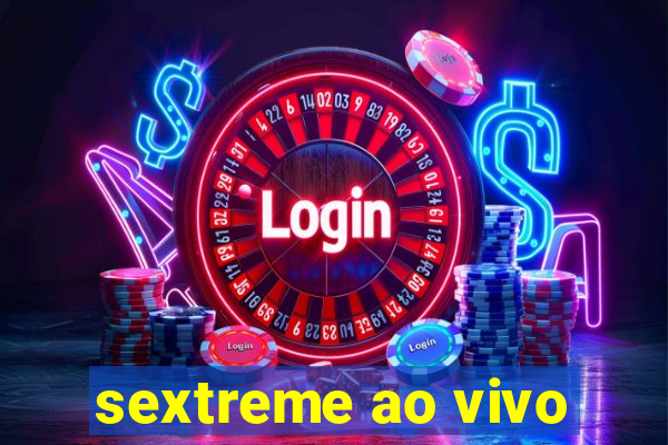 sextreme ao vivo